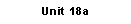 Text Box: Unit 18a